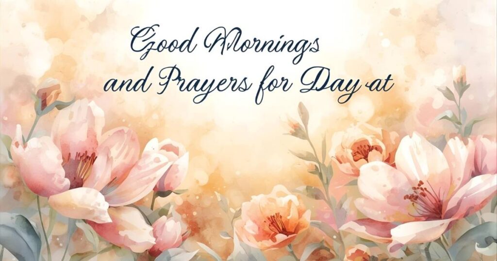 Good Morning Blessings And Prayers For The Day