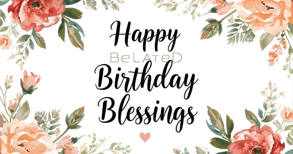 Happy Belated Birthday Blessings