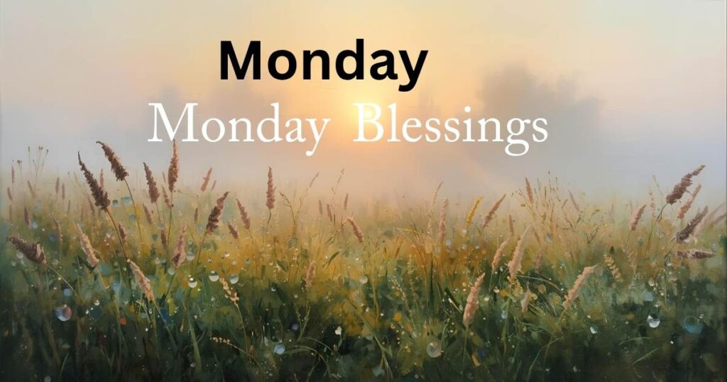 160+ Positive, Inspirational Monday Blessings, Quotes and Prayers