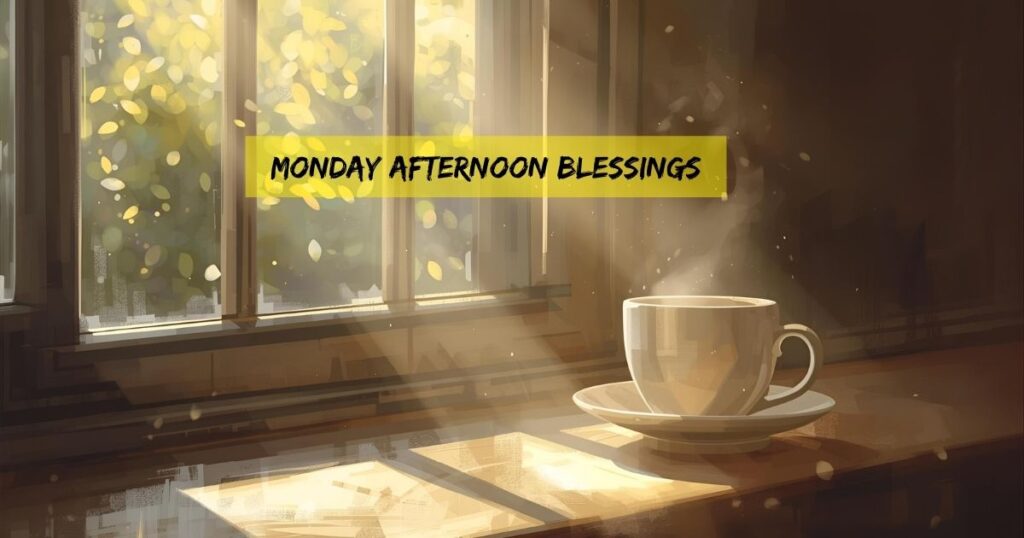 Monday afternoon Blessings