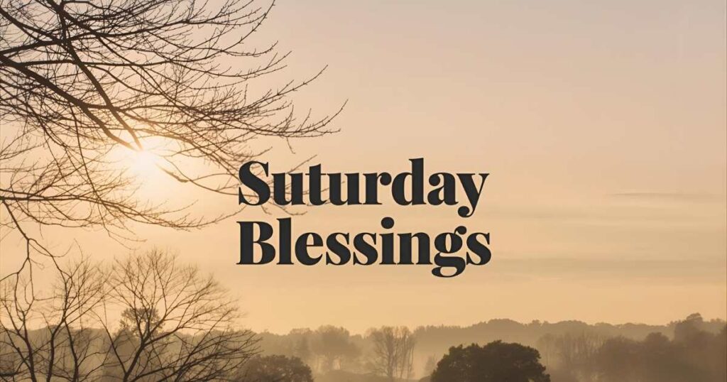 150+ Elegant Saturday Blessings to Brighten Your Weekend