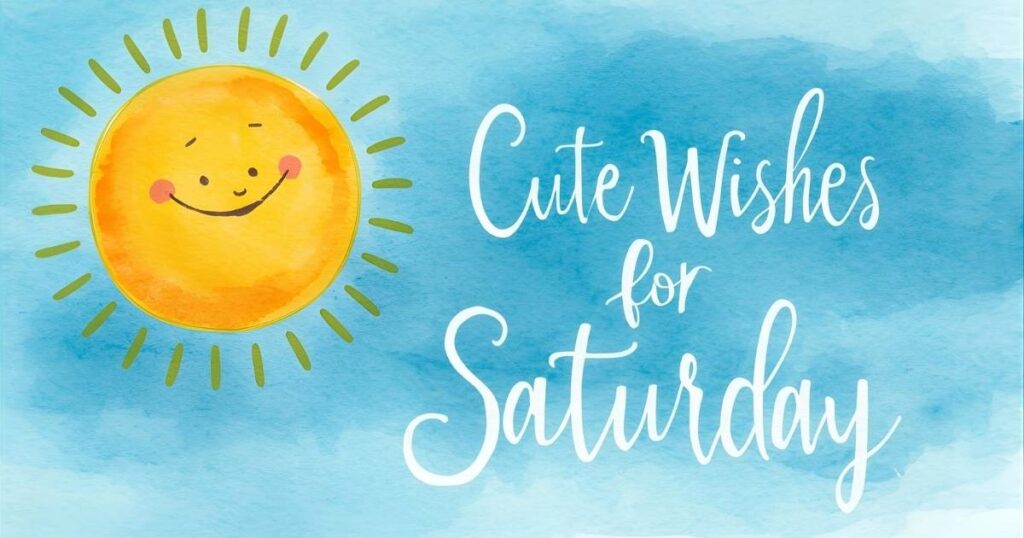 Cute Wishes For Saturday