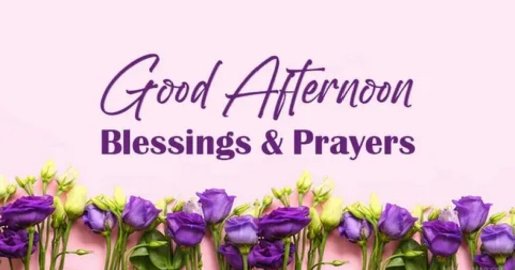 110+ Good Afternoon Blessings, Prayers, Images, and Quotes