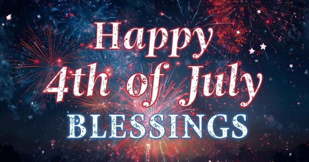 150+ Best Happy 4th of July Blessings, Images and Quotes