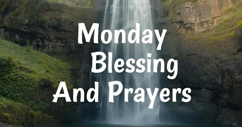 160+ Monday Blessings and Prayers and Quotes to Start Your Week