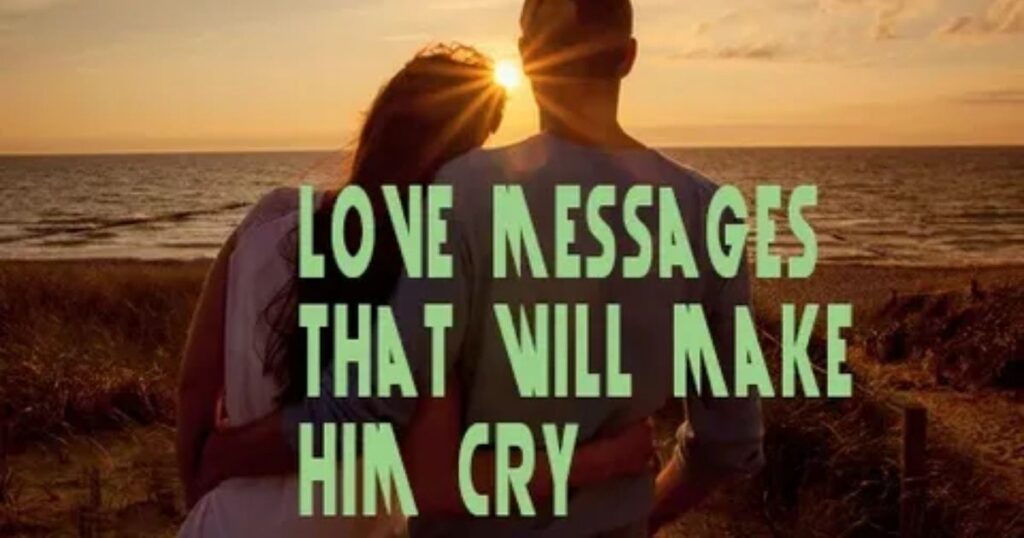 Romantic Love Messages To Make Him Cry