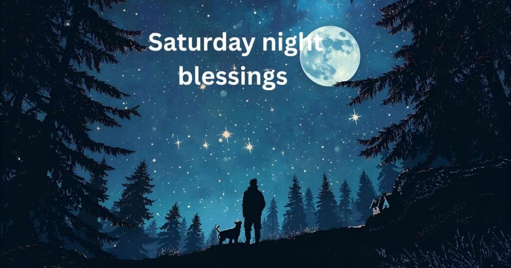 145+ Saturday Night Blessings and Prayers for a Happy Weekend