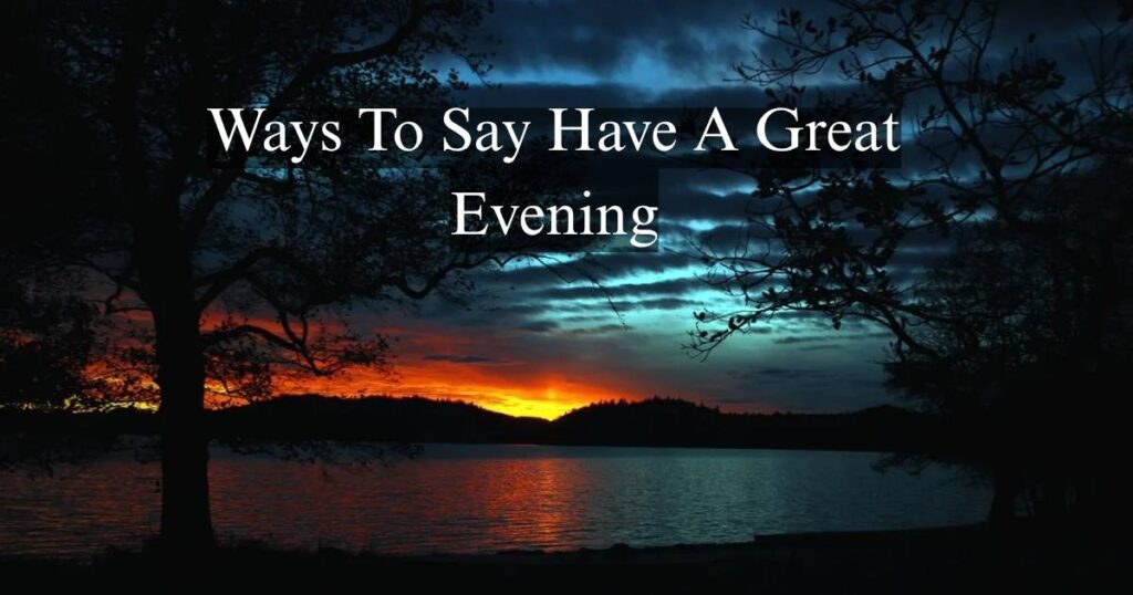 Ways To Say Have A Great Evening