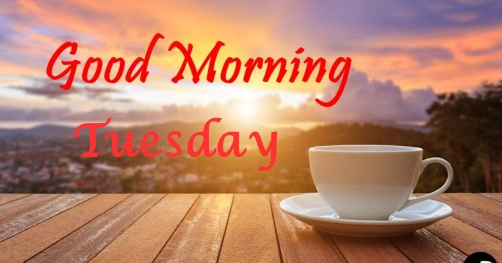 100+ Positive good tuesday morning blessings to Inspire Your Day