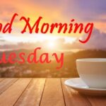 100+ Positive good tuesday morning blessings to Inspire Your Day