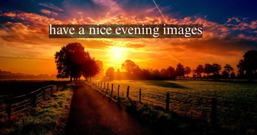 have a nice evening images:, Wishes, Prayers and Quotes