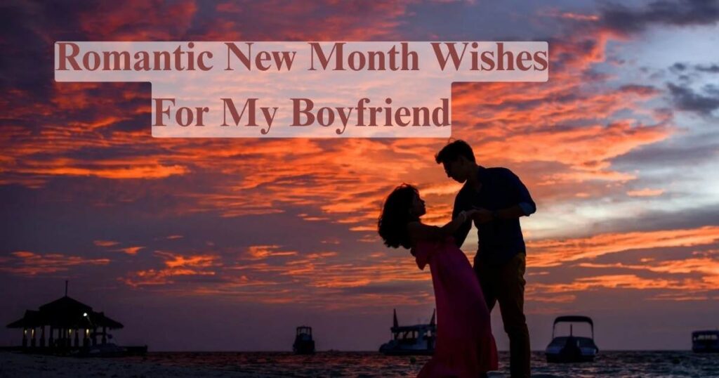 Romantic New Month Wishes For My Boyfriend