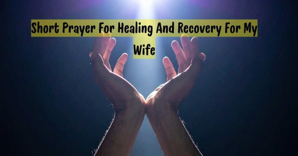Short Prayer For Healing And Recovery For My Wife
