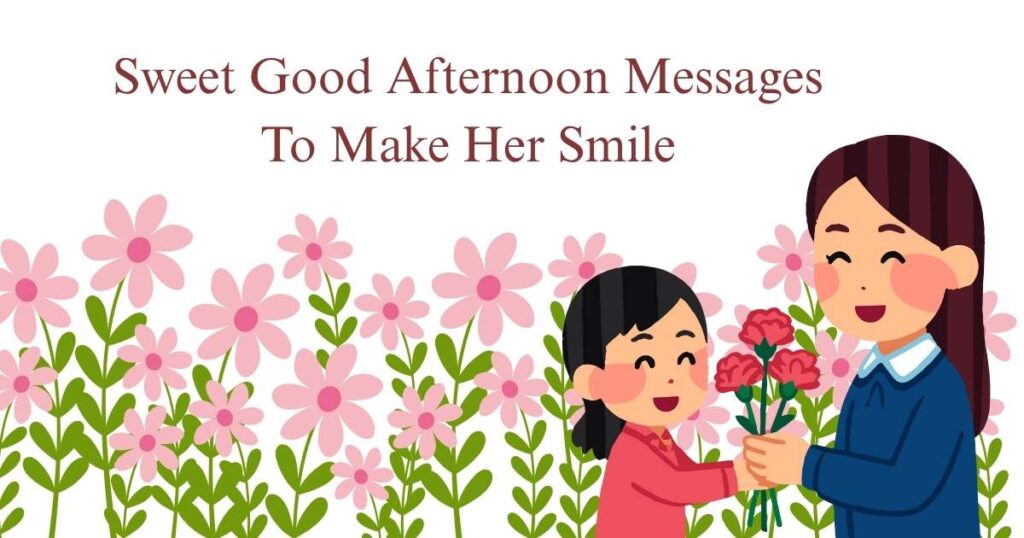 Sweet Good Afternoon Messages To Make Her Smile
