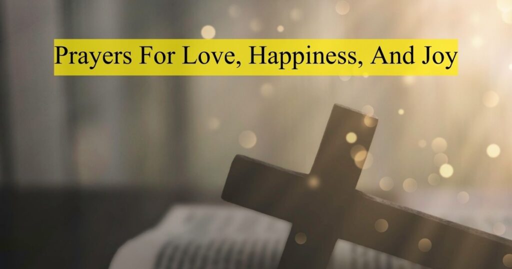 Prayers For Love, Happiness, And Joy