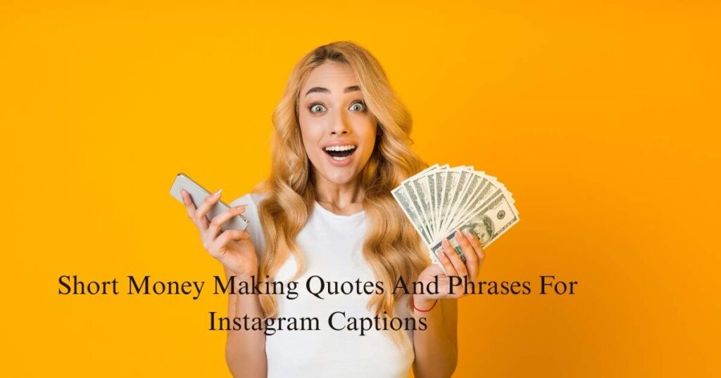 Short Money Making And Phrases For Instagram Captions