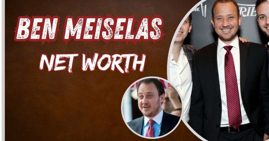 Ben Meiselas Net Worth Overview
