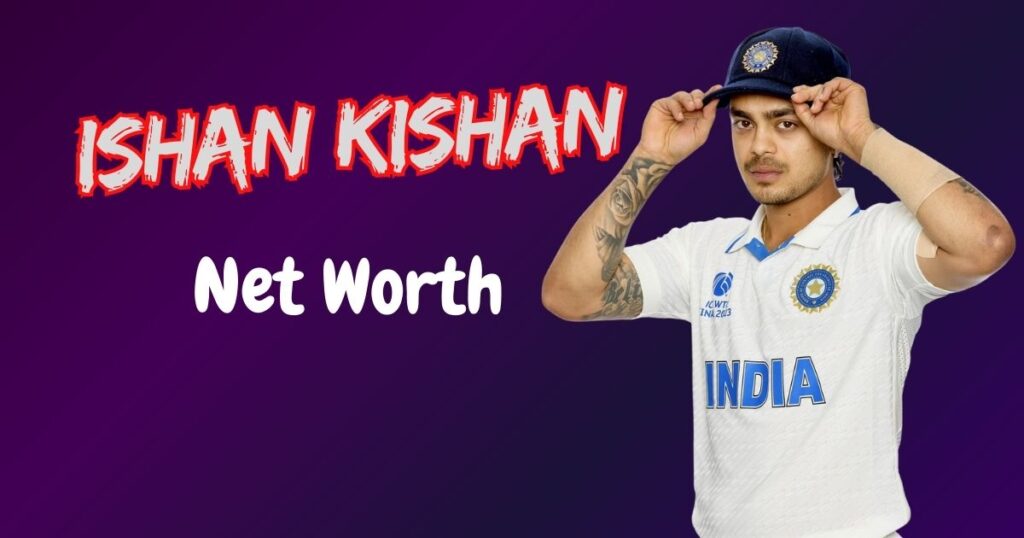 Ishan Kishan Net Worth 2026