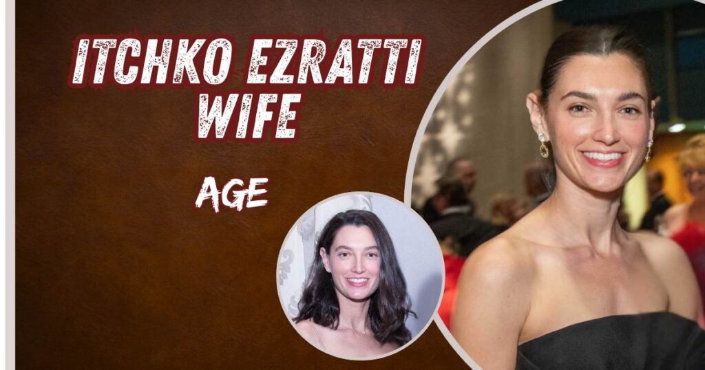 Itchko Ezratti Wife Age