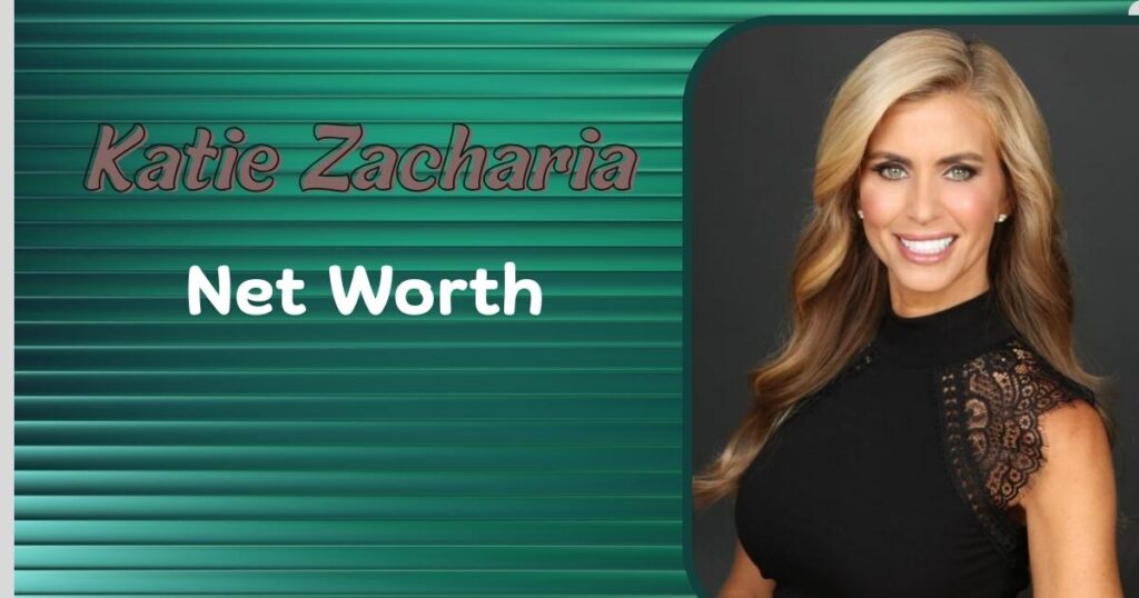 Katie Zacharia Net Worth