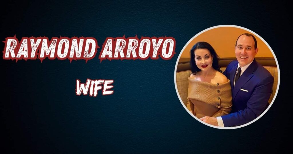 Raymond Arroyo Wife