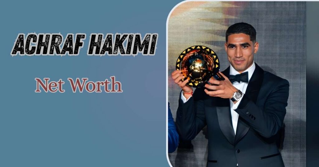 Achraf Hakimi Net Worth