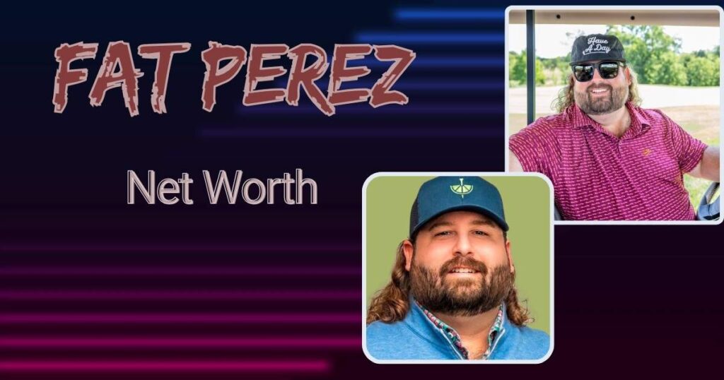 Fat Perez Net Worth