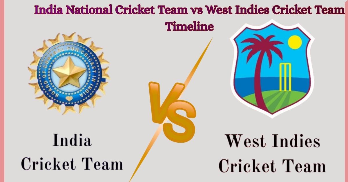 India National Cricket Team vs West Indies Cricket Team Timeline