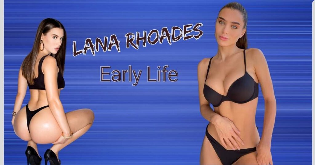 Lana Rhoades Early Life